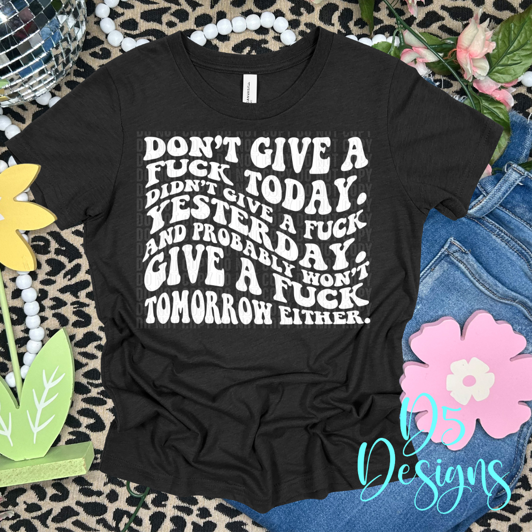 Don't Give a F Today DTF Transfer