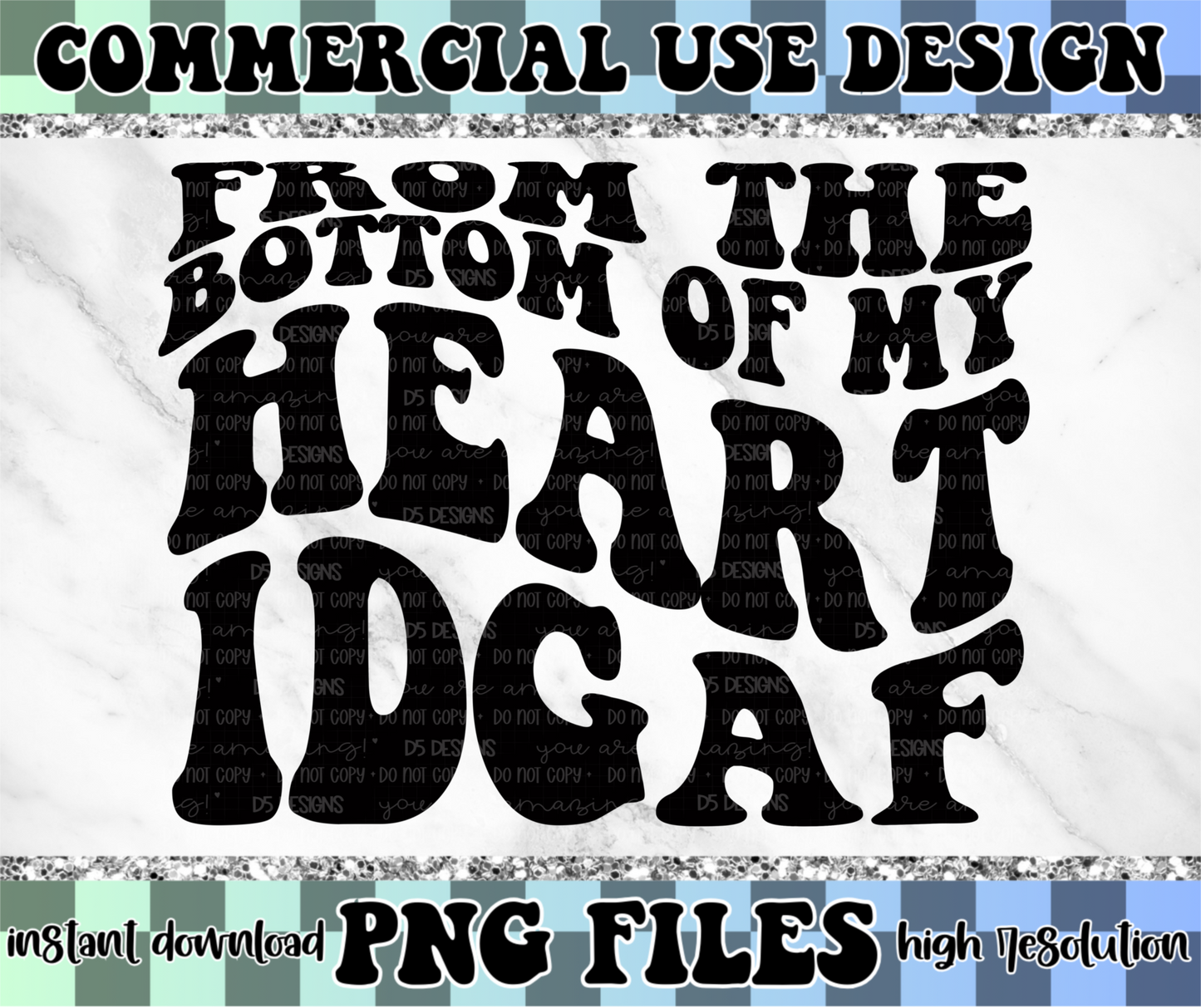 From the Bottom of My Heart IDGAF | PNG File