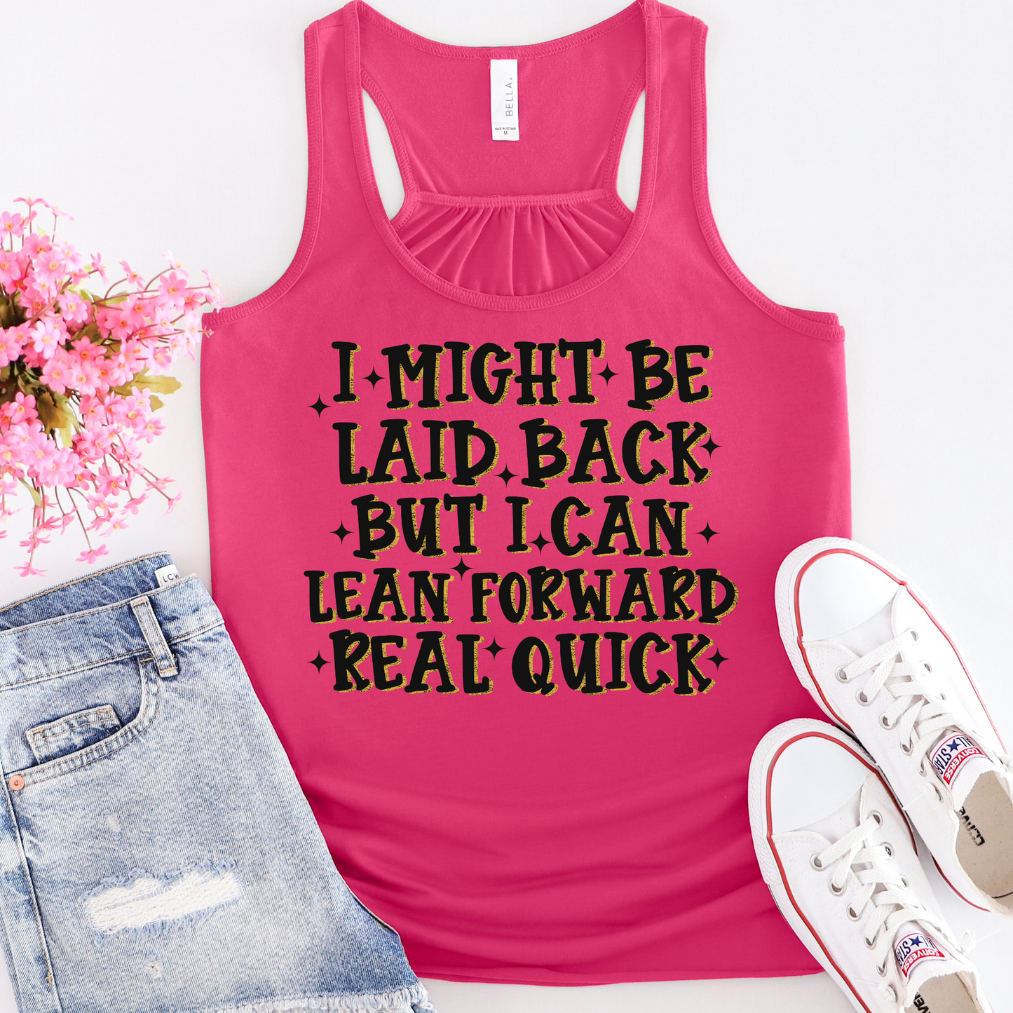 I Might Be Laid Back But I Can Lean Forward Real Quick