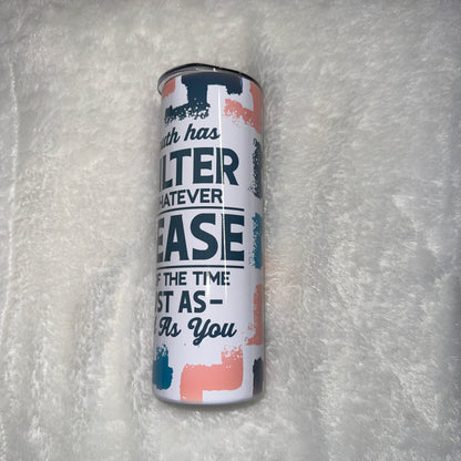 My Mouth has No Filter Tumbler