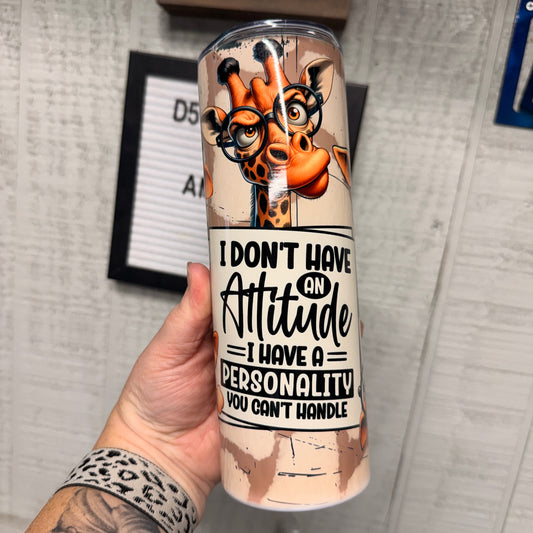I Don't Have an Attitude Tumbler