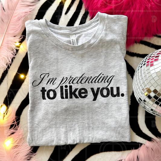 I'm Pretending to Like You