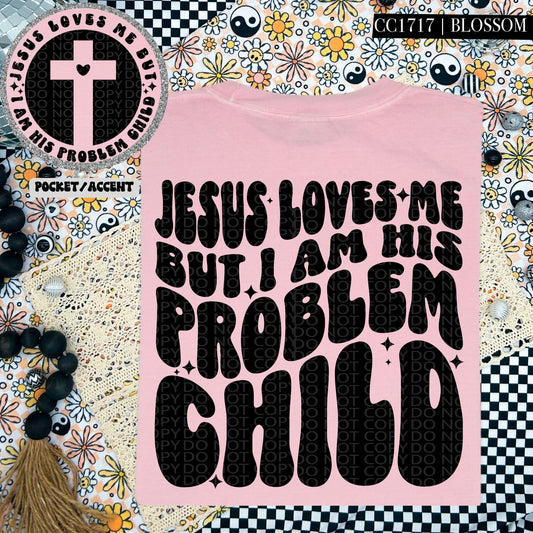 Jesus Loves Me But I am His Problem Child