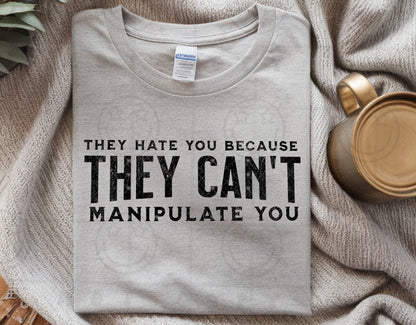 They Hate You Because They Can't Manipulate You